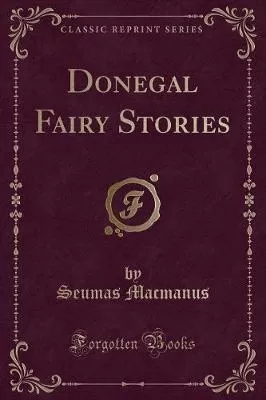 Donegal Fairy Stories (Classic Reprint)