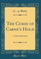 The Curse of Carne's Hold: A Tale of Adventure (Classic Reprint)