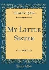 My Little Sister (Classic Reprint)