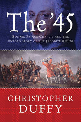 The '45: Bonnie Prince Charlie and the Untold Story of the Jacobite Rising