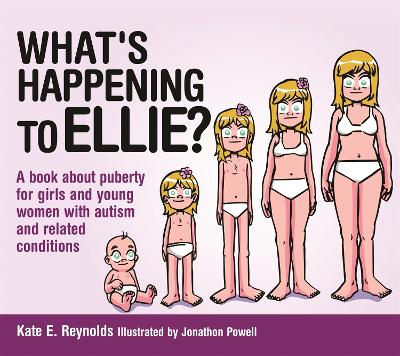 What's Happening to Ellie?: A book about puberty for girls and young women with autism and related conditions