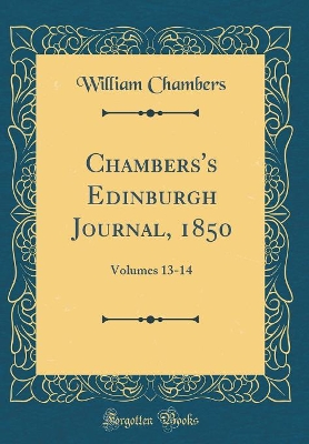 Chambers's Edinburgh Journal, 1850: Volumes 13-14 (Classic Reprint)