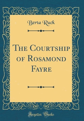 The Courtship of Rosamond Fayre (Classic Reprint)