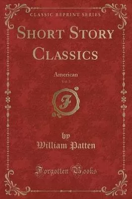 Short Story Classics, Vol. 3: American (Classic Reprint)