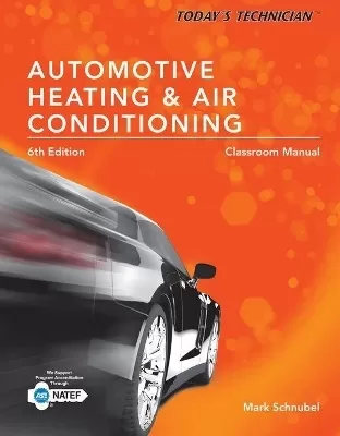 Today's Technician: Automotive Heating & Air Conditioning Classroom Manual and Shop Manual, Loose-Leaf Version