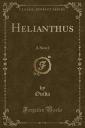 Helianthus: A Novel (Classic Reprint)