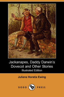 Jackanapes, Daddy Darwin's Dovecot and Other Stories (Illustrated Edition) (Dodo Press)