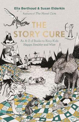 The Story Cure: An A-Z of Books to Keep Kids Happy, Healthy and Wise