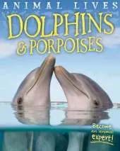 Animal Lives: Dolphins and Porpoises