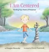 I Am Centered: Finding Your Point of Presence