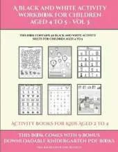 Activity Books for Kids Aged 2 to 4 (A black and white activity workbook for children aged 4 to 5 - Vol 3): This book contains 50 black and white activity sheets for children aged 4 to 5