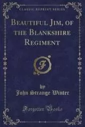Beautiful Jim, of the Blankshire Regiment (Classic Reprint)