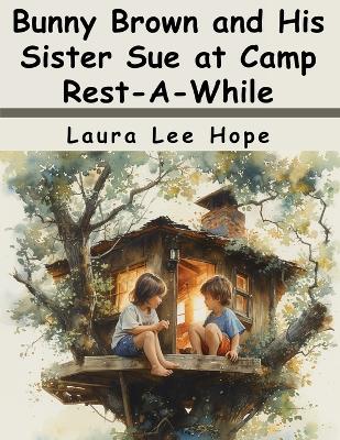 Bunny Brown and His Sister Sue at Camp Rest-A-While
