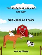 The Adventures of Moo, The Cat: Moo Works On A Farm