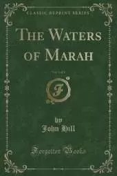 The Waters of Marah, Vol. 1 of 3 (Classic Reprint)