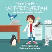 Rosie Can Be A VETERINARIAN! (The Rosie Can Be ANYTHING! Series)