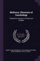 Mollusca. Elements of Conchology: Prepared for the Use of Schools and Colleges