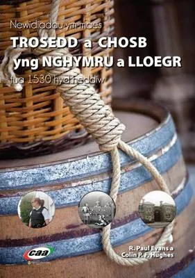 Newidiadau Ym Maes Trosedd a Chosb Yng Nghymru a Lloegr, 1530 Hyd Heddiw