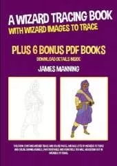A Wizard Tracing Book (With Wizard Images to Trace): This book contains wizard trace and color pages, and has lots of wizards to trace and color. Downloadable, photocopiable and printable