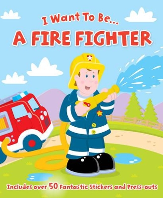 I Want to be a...Firefighter