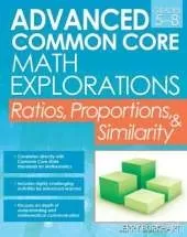 Advanced Common Core Math Explorations: Ratios, Proportions, and Similarity (Grades 5-8)