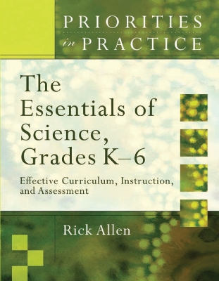 The Essentials of Science, Grades K-6: Effective Curriculum, Instruction, and Assessment