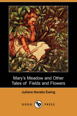 Mary's Meadow and Other Tales of Fields and Flowers (Dodo Press)
