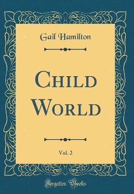 Child World, Vol. 2 (Classic Reprint)