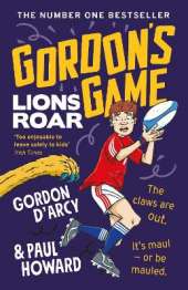 Gordon's Game: Lions Roar: Third in the hilarious rugby adventure series for 9-to-12-year-olds who love sport