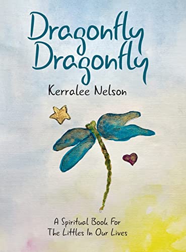 Dragonfly Dragonfly: A Spiritual Book for the Littles in Our Lives