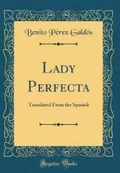 Lady Perfecta: Translated From the Spanish (Classic Reprint)
