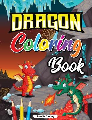 Beautiful Dragons Coloring Book for Kids: Dragon Age Coloring Book for Relaxation and Stress Relief