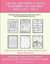Back to School Activity Sheets for Preschoolers (A black and white activity workbook for children aged 4 to 5 - Vol 3): This book contains 50 black and white activity sheets for children aged 4 to 5