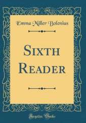 Sixth Reader (Classic Reprint)