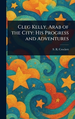 Cleg Kelly, Arab of the City: His Progress and Adventures