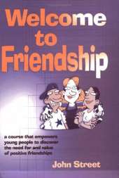Welcome to Friendship: A Course That Empowers Young People to Discover the Need For and Value of Positive Relationships