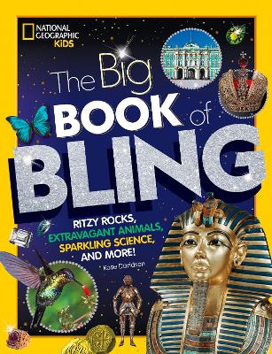 The Big Book of Bling: Ritzy Rocks, Extravagant Animals, Sparkling Science, and More!