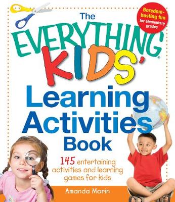 The Everything Kids' Learning Activities Book: 145 Entertaining Activities and Learning Games for Kids