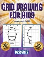 Learn to sketch for kids (Grid drawing for kids - Desserts): This book teaches kids how to draw using grids