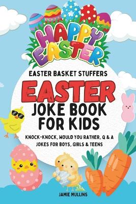 Easter Basket Stuffers: Easter Joke Book for Kids Perfect for Girls, Boys, Teens and Adults