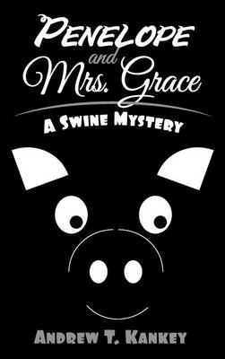 Penelope and Mrs. Grace: A Swine Mystery