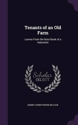 Tenants of an Old Farm: Leaves From the Note-Book of a Naturalist