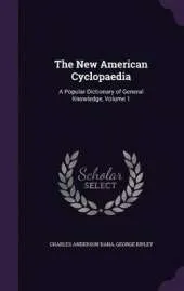 The New American Cyclopaedia: A Popular Dictionary of General Knowledge, Volume 1