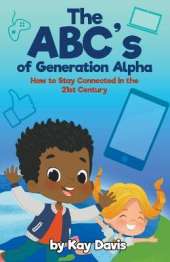The ABC's of Generation Alpha: How to Stay Connected in the 21st Century
