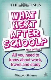 What Next After School?: All You Need to Know About Work, Travel and Study