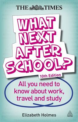 What Next After School?: All You Need to Know About Work, Travel and Study