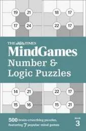 The Times Mind Games Number and Logic Puzzles Book 3: 500 Brain-Crunching Puzzles, Featuring 7 Popular Mind Games