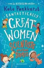 Fantastically Great Women Scientists and Their Stories: A spectacular gift for budding scientists everywhere!