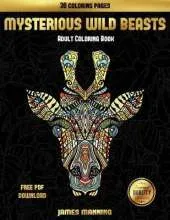 Adult Coloring Book (Mysterious Wild Beasts): A Wild Beasts Coloring Book with 30 Coloring Pages for Relaxed and Stress Free Coloring. This Book Can Be Downloaded as a PDF and Printed Off to Color Individual Pages.