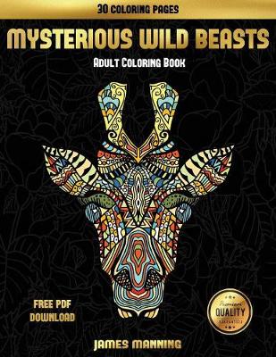 Adult Coloring Book (Mysterious Wild Beasts): A Wild Beasts Coloring Book with 30 Coloring Pages for Relaxed and Stress Free Coloring. This Book Can Be Downloaded as a PDF and Printed Off to Color Individual Pages.